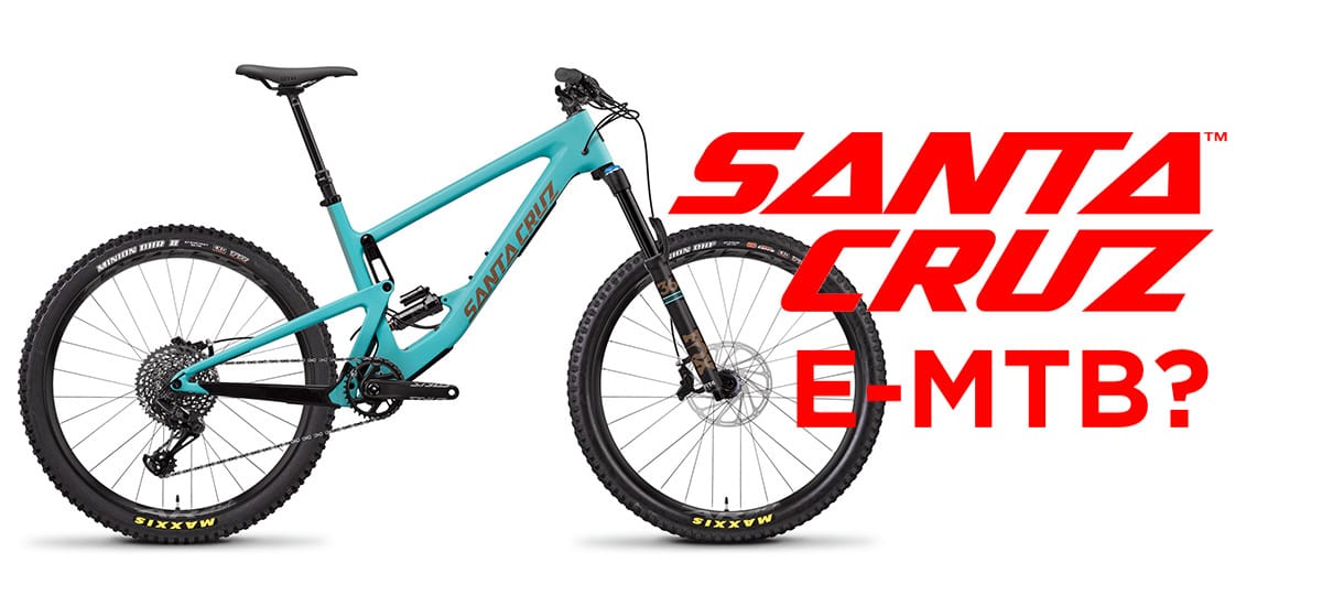 A quando una e-Mtb da Santa Cruz? Proviamo a rispondere… - eBikeCult.it